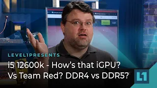 i5 12600k - How's that iGPU? Vs Team Red? DDR4 vs DDR5?