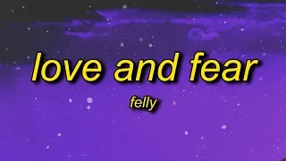 Felly - Love and Fear (Lyrics) | kiss me before I go let me know