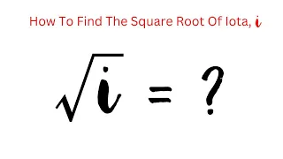 How To Find The Square Root Of Iota, ί. √ί=? | square root of iota, ί.