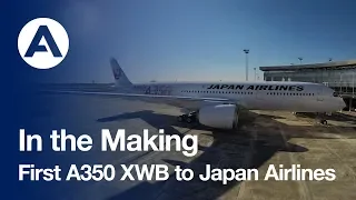 In the Making: First #A350 XWB to Japan Airlines