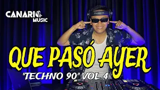 QUE PASÓ AYER VOL 4 “TECHNO 90” - DJ CANARIO (CORONA, LA BOUCHE, ATB, DOUBLE YOU, ALICE DJ)