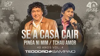 Teodoro e Sampaio - Se a casa cair / Pinga ni mim / Tchau amor | 40 Anos, Vol 4. (Vídeo Oficial)
