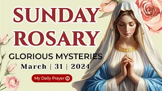 HOLY ROSARY  SUNDAY 🌺 GLORIOUS  MYSTERIES 🌺 MARCH 31, 2024 ROSARY TODAY | BLESSED DAILY PRAYER 2024