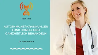 Autoimmunerkrankungen funktionell und ganzheitlich behandeln - Dr. Simone Koch I Folge 172