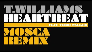 T. Williams feat. Terri Walker - Heartbeat (Mosca Remix)