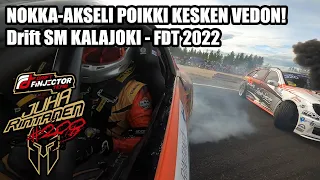 NOKKA-AKSELI POIKKI KESKEN VEDON -  Drift SM Kalajoki | FDT 2022