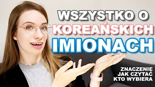 KOREAŃSKIE IMIONA - jak je czytać, jakie mają znaczenie, kto wybiera imiona dzieciom w Korei?