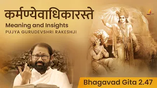 Karmanye Vadhikaraste: Meaning and Insights on Bhagavad Gita 2.47 | Pujya Gurudevshri Rakeshji