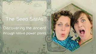 Seed SistAs - DISCOVERING THE ANCIENT THROUGH NATIVE POWER PLANTS