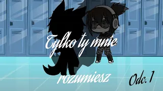 ~Tylko ty mnie rozumiesz~ Gacha life - Odcinek 1