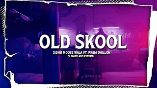 OLD SKOOL (Slowed and Reverb) Prem Dhillon ft Sidhu Moose Wala | The Kidd | Nseeb | Bass Boosted