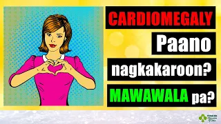 Ano ang CARDIOMEGALY ~ Babalik pa ba sa normal kapag uminom ng GAMOT? Tagalog Health Tips