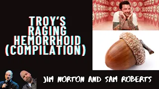 Jim and Sam Show - Troy's Raging Hemorrhoid (Compilation)