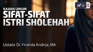 Sifat-Sifat Istri Sholehah - Ustadz Dr. Firanda Andirja, M.A