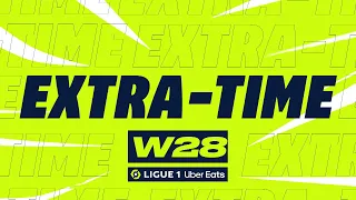 Extra-time : Week 28 - Ligue 1 Uber Eats / 2022-2023