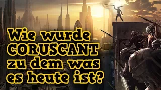 Wie wurde CORUSCANT zu dieser riesen Stadt die wir heute kennen? [Legends]