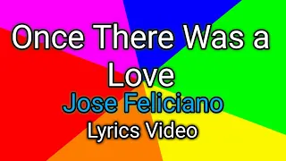 Once There Was a Love - Jose Féliciano (Lyrics Video)