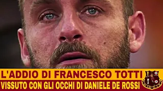 L’addio di Francesco Totti | Vissuto con gli occhi di Daniele De Rossi