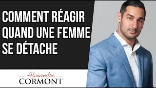 Comment réagir quand une femme se détache ?