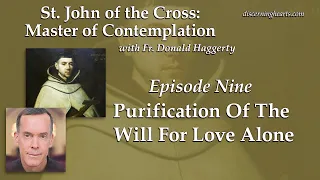 Purification Of The Will For Love Alone – St. John of the Cross /w Fr. Donald Haggerty