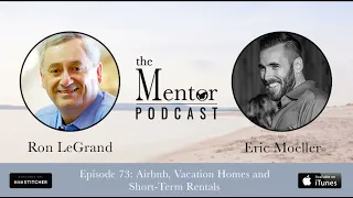 The Mentor Podcast Episode 73: Airbnb, Vacation Homes and Short Term Rentals, with Eric Moeller