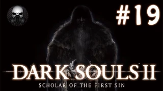 Dark Souls 2: Scholar of the First Sin - Прохождение (Часть 19)