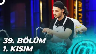 MASTERCHEF TÜRKİYE 39. BÖLÜM 1. KISIM