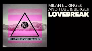 Tube & Berger & Milan Euringer - Lovebreak (Original Mix) [Kittball]