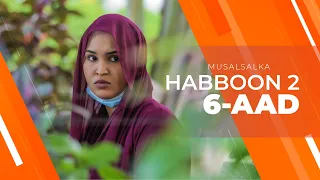 HABBOON S2 XALQADA 6-AAD |  " WAXAAN RABAA KALIGAA INAAN KU ARKO"