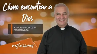 Cómo encontrar a Dios - Padre Ángel Espinosa de los Monteros