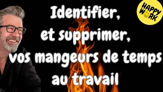 Happy Work - Identifier, et supprimer, vos mangeurs de temps au travail - Gaël Chatelain-Berry