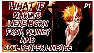 What If Naruto Were Born from Quincy and Soul Reaper Lineage? { Part 1 } (Naruto&Bleach)