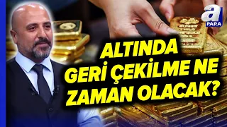 Altın Fİyatlarında Düşüş Ne Zaman Olacak? Alım Alımını Ne Zaman Yapılmalı? Aziz Kaçmaz Açıkladı!