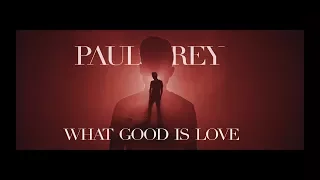 Paul Rey - What Good is Love (Official Music Video)