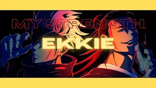 My Strength | EKKIE | AMV | Original Song
