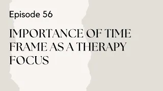 Talking Therapy Episode 56: Importance of Time Frame as a Therapy Focus