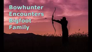 Bow Hunter Encounters Bigfoot Family (BFRO Report)