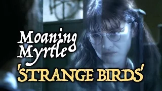 Moaning Myrtle | 'Strange Birds'