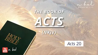 Acts 20 - NKJV Audio Bible with Text (BREAD OF LIFE)