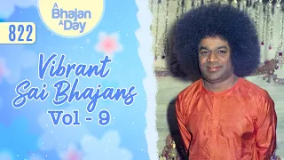 822 - Vibrant Sai Bhajans Vol - 9 | Sri Sathya Sai Bhajans