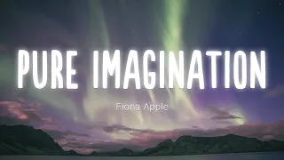 PURE IMAGINATION - Fiona Apple (Speed up/Lyrics)