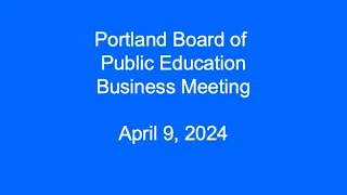 Portland Board of Public Education Business Meeting April 9, 2024