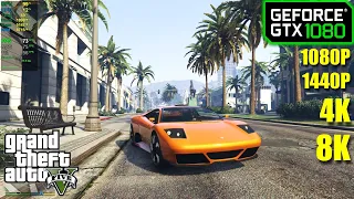 GTX 1080 | GTA 5 - 1080p, 1440p, 4K and 8K - V.High and Max settings