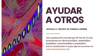 AYUDAR A OTROS | Una canalización de Jeshua a través de Pamela Kribbe