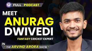 Meet Anurag Dwivedi | Fantasy क्रिकेट से कैसे कमाए करोड़ो 🤑|Full Podcast With Arvind Arora |