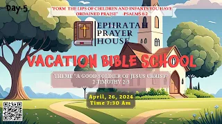 || VACATION BIBLE SCHOOL (DAY 5) || EPHRATAH PRAYER HOUSE || 25-04-2024 ||