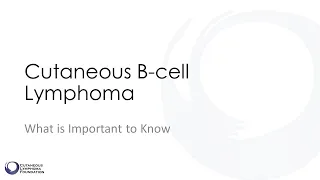 Learn More About Cutaneous B-cell Lymphoma - Presentation Compilation