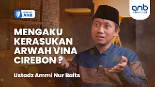 Open Mic ANB : Siapa Sebenarnya Arwah Vina yang Ungkap Kasus di Cirebon? | Ustadz Ammi Nur Baits