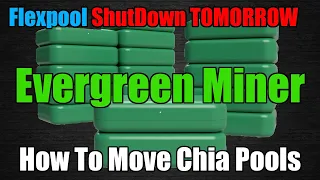 How To Change CHIA Pools, PC, Evergreen Miner - FLEXPOOL IS GONE TOMORROW!!