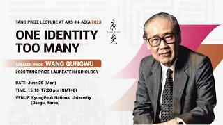 "One Identity Too Many", Tang Prize Lecture by Prof. Wang Gungwu at 2023 AAS-in-Asia
